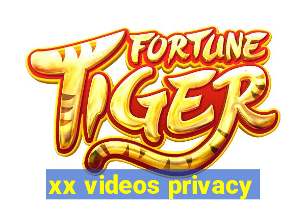 xx videos privacy